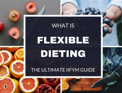 What is Flexible Dieting? The Ultimate Guide to IIFYM